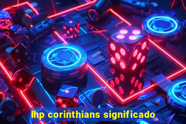 lhp corinthians significado